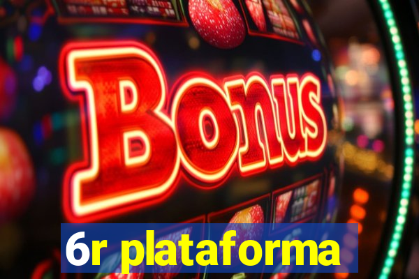 6r plataforma